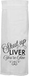 Shut Up Liver You're Fine - Cotton Towel